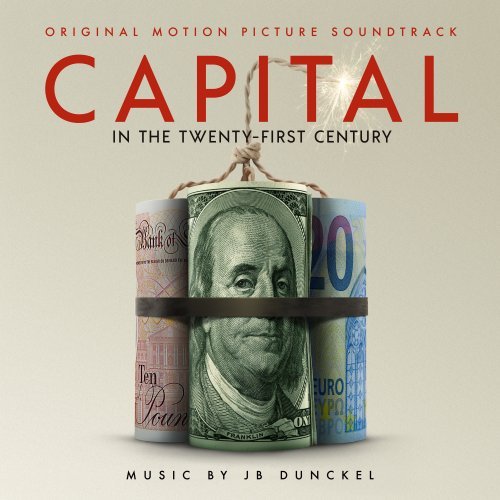 JB DUNCKEL - CAPITAL IN THE TWENTY-FIRST CENTURY (ORIGINAL MOTION PICTURE SOUNDTRACK) ALBUM ARTWORK