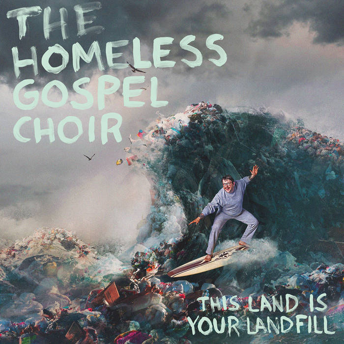 THE HOMELESS GOSPEL CHOIR - THIS LAND IS YOUR LANDFILL album artwork