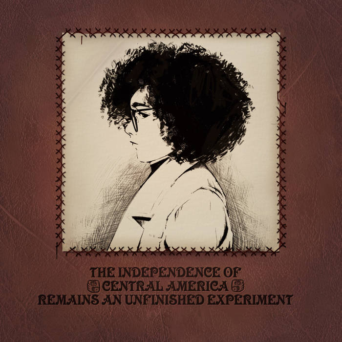 CIME - THE INDEPENDENCE OF CENTRAL AMERICA REMAINS AN UNFINISHED EXPERIMENT album artwork