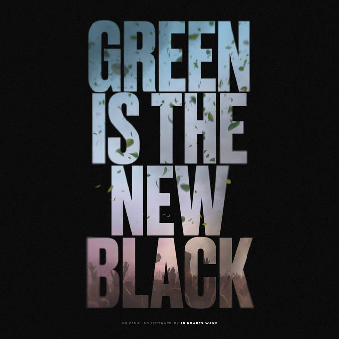 IN HEARTS WAKE - GREEN IS THE NEW BLACK (OFFICIAL SOUNDTRACK) ALBUM ARTWORK