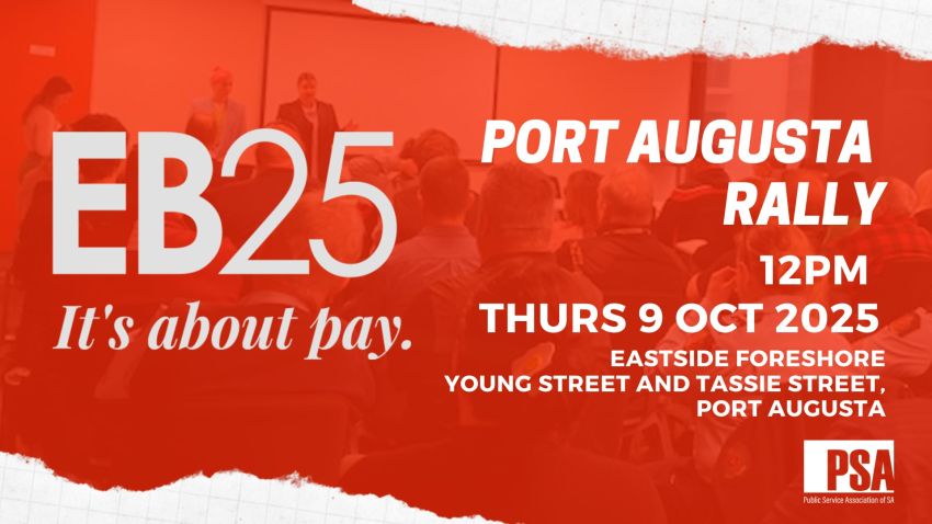 EB25 Public Sector Rally for Fair Pay 09/10/2025 Port Augusta