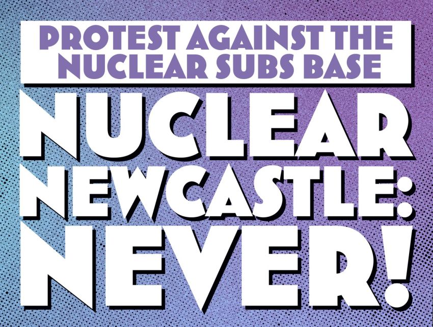 Graphic for protest against nuclear subs base in Newcastle on 01/11/2025