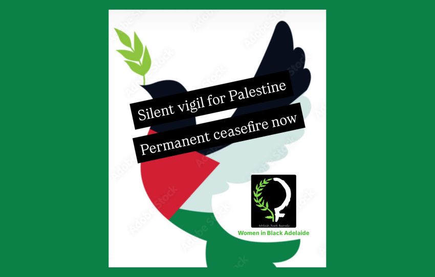 Graphic for Silent Vigil for Palestine: Permanent ceasefire now 11/11/2025 Parliament House, Tarntanya (Adelaide)