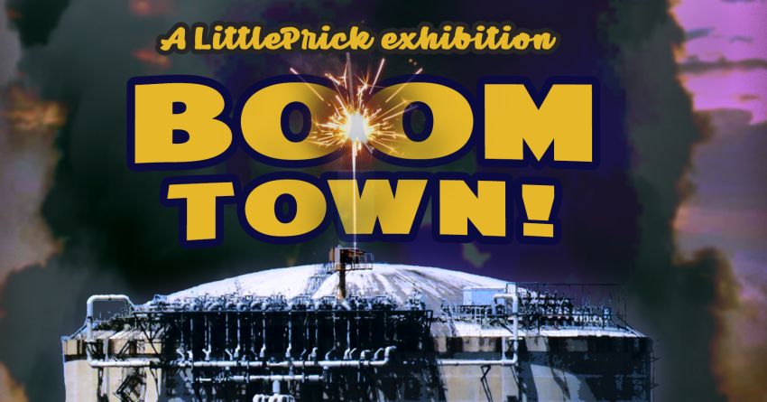 Boom Town! A LittlePrick Exhibition