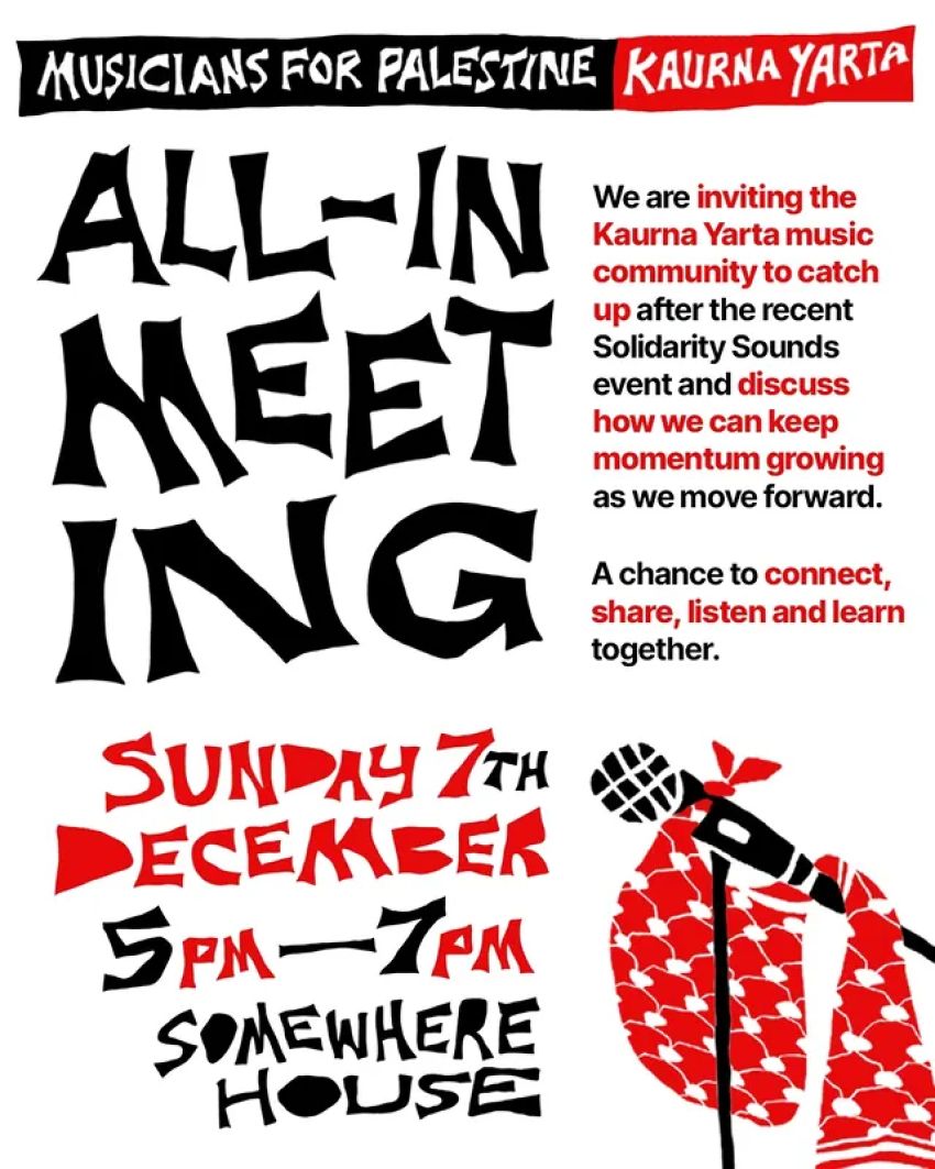 Leaflet front page for event Musicians For  Palestine Kaurna Yarta All-In Meeting, 07/12/2025 Some Where House
