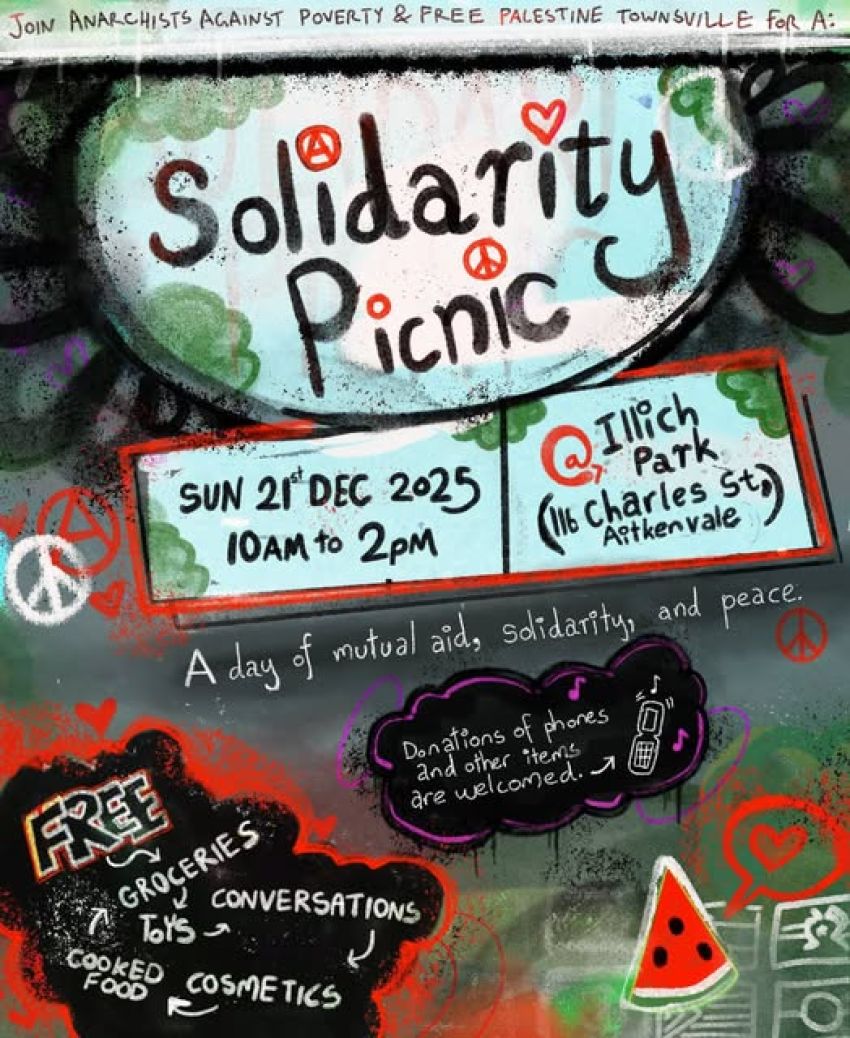 Poster for event Solidarity Picnic, hosted by Free Palestine Townsville and Anarchists Against Poverty NQ. From 10am to 2pm 21/12/2025 at Illich Park, Aitkenvale Townsville
