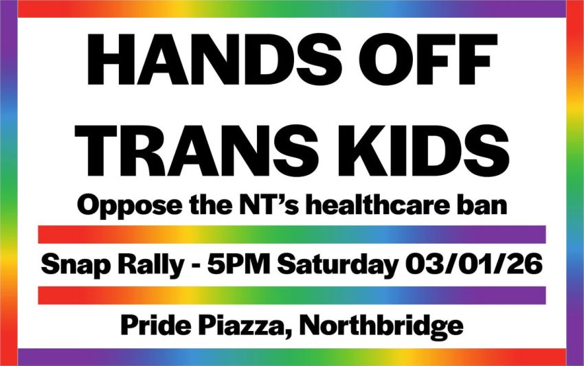 Graphic for Snap Rally: Hands Off Trans Kids, 5pm 03/01/2026, Pride Piazza Northbridge