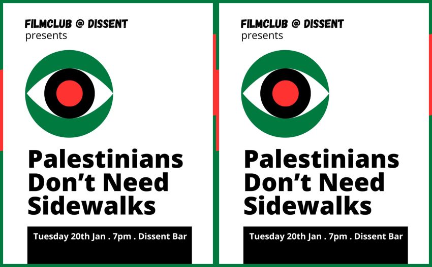 Graphic for event: Film screening: Palestinians Don't Need Sidewalks, 7pm 20/01/2026 Dissent Caffe and Bar