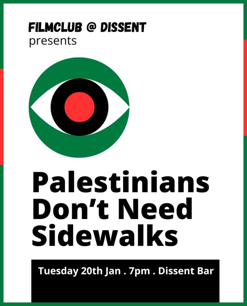 Poster for event: Film screening: Palestinians Don't Need Sidewalks, 7pm 20/01/2026 Dissent Caffe and Bar