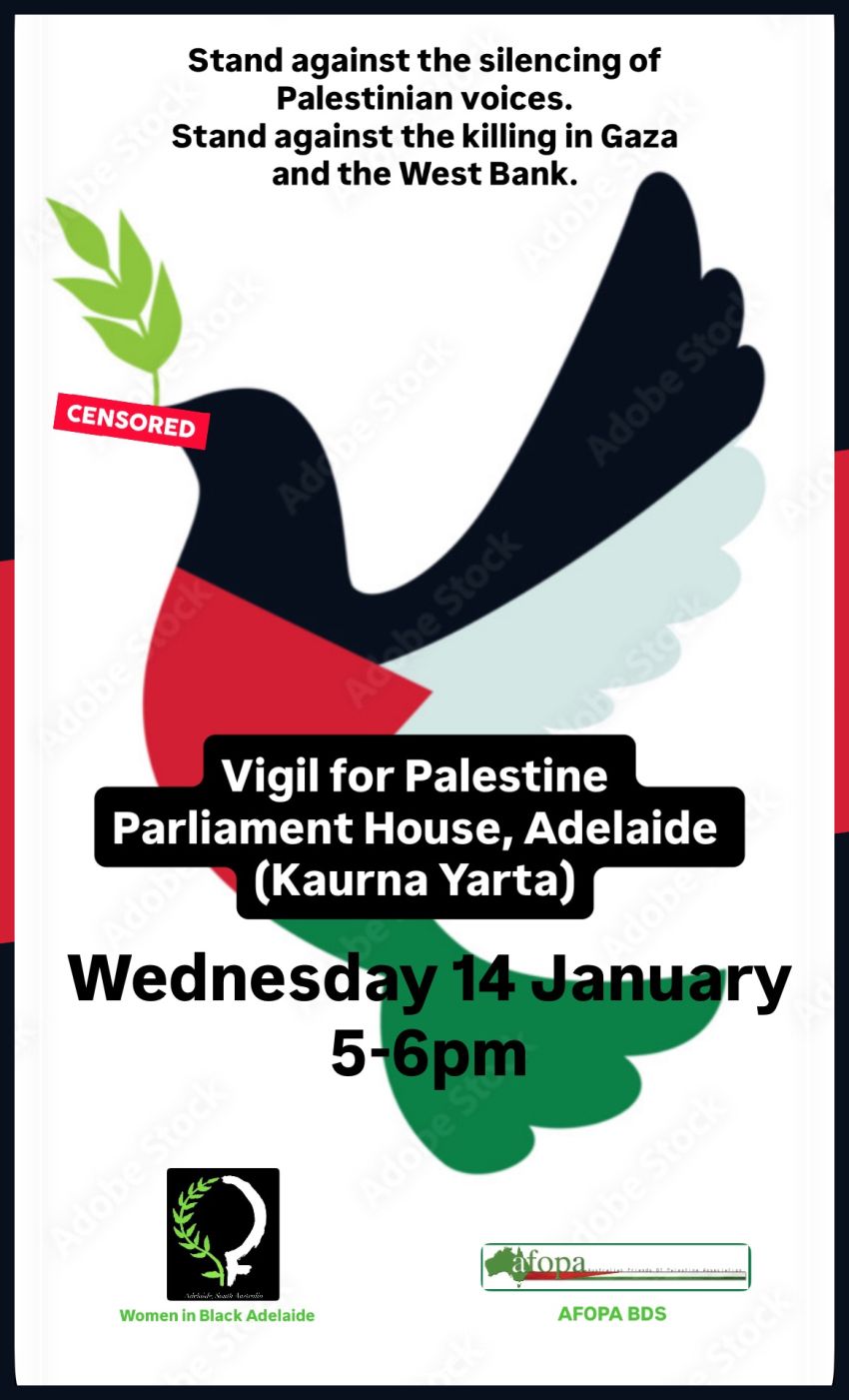 Poster for event Vigil for Palestine: Stand Against The Silencing Of Palestinian Voices, 5pm to 6pm Parliament House Tarntanya/Adelaide