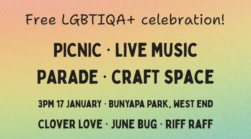 Graphic for event: Celebrate LGBTIQA+ LOVE & JOY! 3pm 17/01/2026 Bunyapa Park, West End Magan-djin