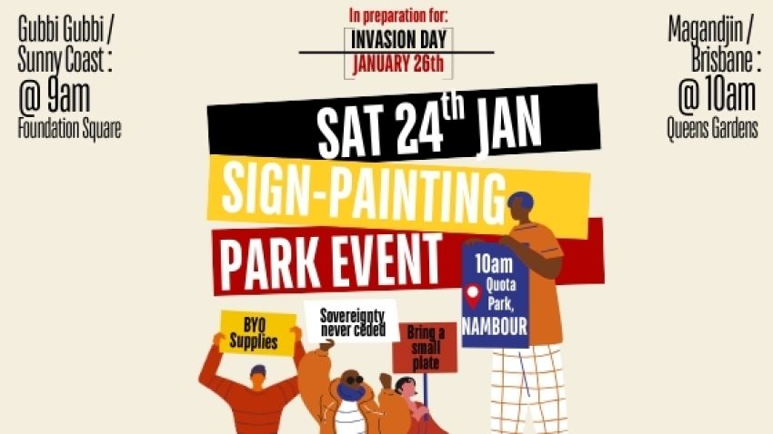 Graphic for event: Invasion Day Sign Painting, 10am-12pm 24/01/2026 Quota Park Nambour, Gubbi Gubbi/Kabi Kabi Country