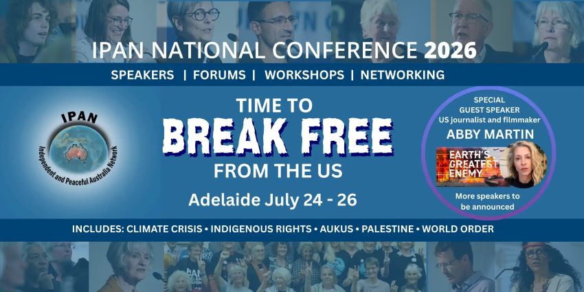 Graphic for event IPAN National Conference 2026: Time To Break Free From The US, 24-26 Julty 2026, Kaurna Yerta