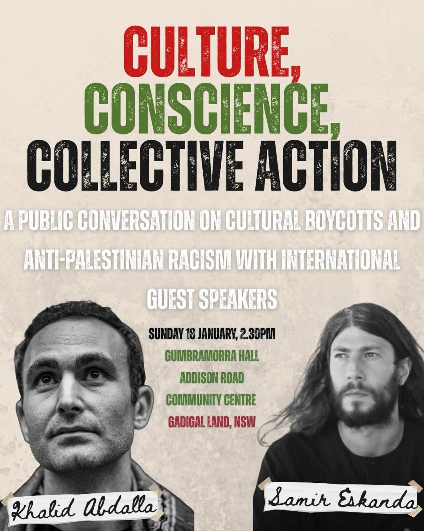 Poster for event: Culture, Conscience, Collective Action, A Public Conversation on Cultural Boycotts and Anti-Palestinian Racism, 2:30pm 18/01/2026, Addison Road Community Centre, Gadigal Land