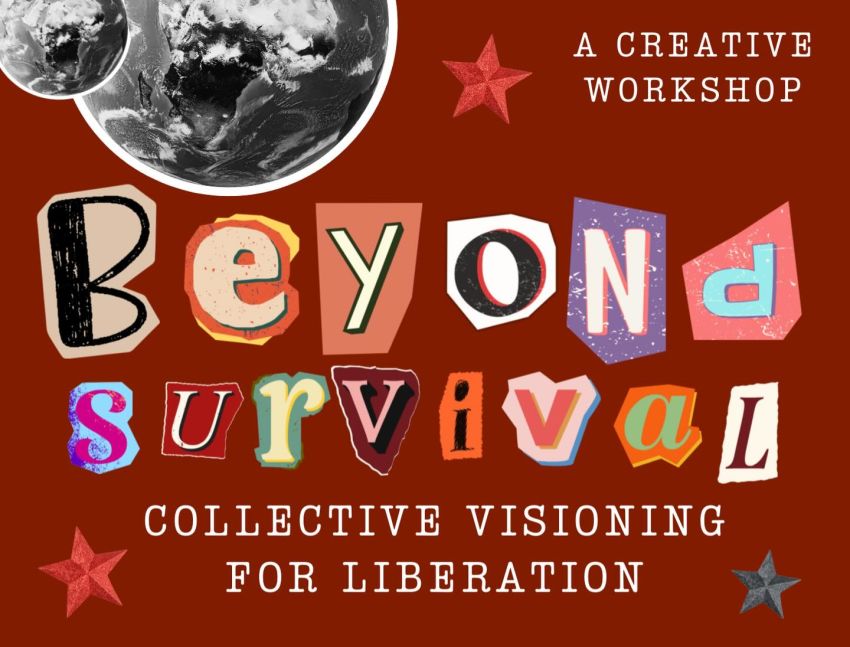 Graphic for event titled Beyond Survival: Collective Visioning For Liberation, 1:30pm Wyatt Trust 'Inparrrila Room' 161 Frome St, Tarntanya (Adelaide)