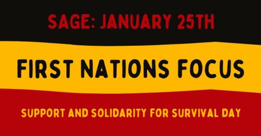 Graphic for event, SAGE monthly gathering – First Nations Focus: Support and Solidarity for Survival Day, 4:30pm-7pm ACDT 25/01/2026, The Exchange, Tarntanya (Adelaide), Kaurna Yerta