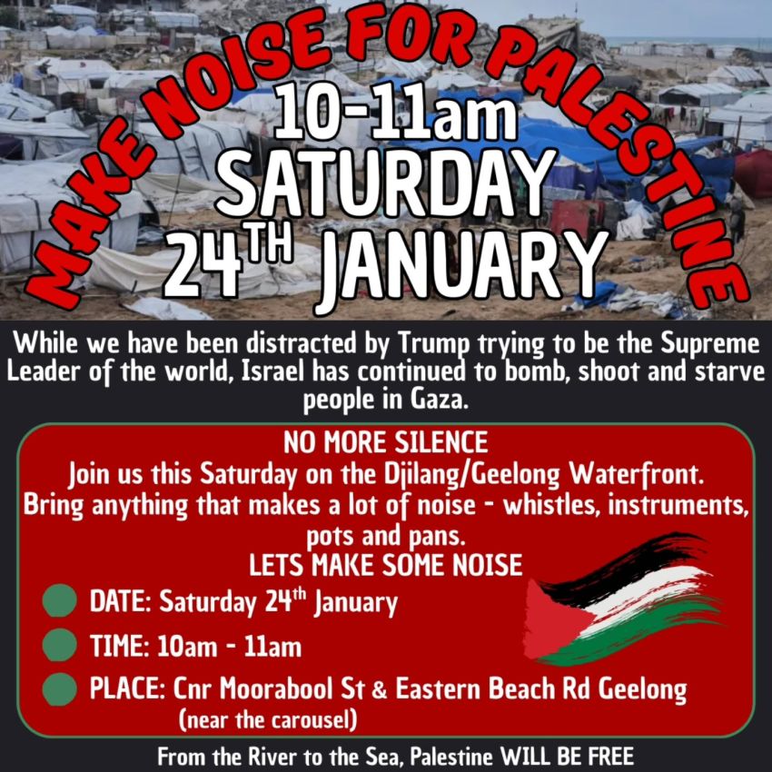 Poster for event, Make Noise For Palestine, 10am-11am 24/01/2026 Djilang/Geelong Waterfront
