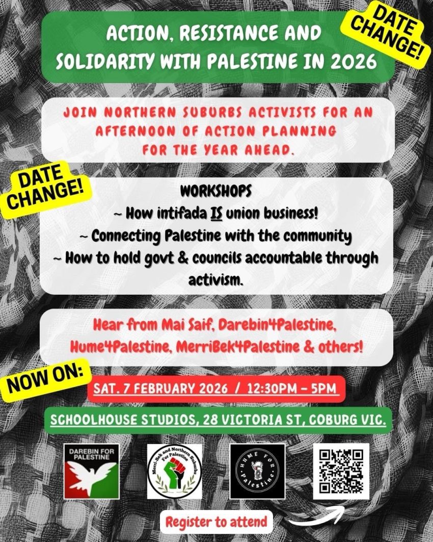 Poster for event Action, Resistance and Solidarity with Palestine in 2026, 12:30pm-5pm 07/02/2026 Schoolhouse Studios, Coburg