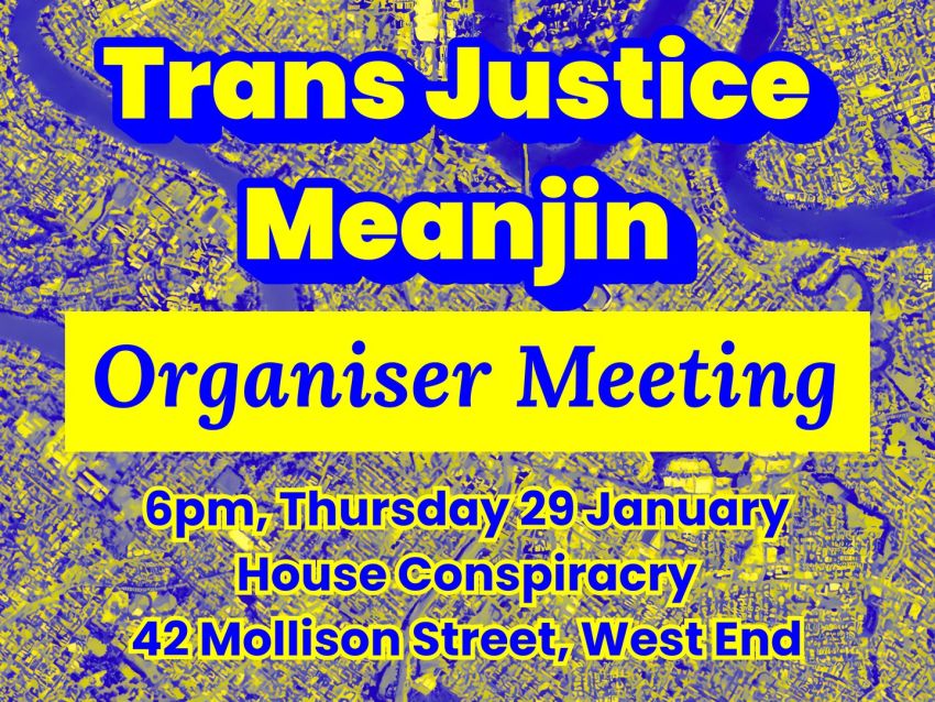 Graphic for event Trans Justice Meanjin Organiser Meeting, 6pm 29/01/2026, House Conspiracy (underneath), 42 Mollison Street, West End 4101