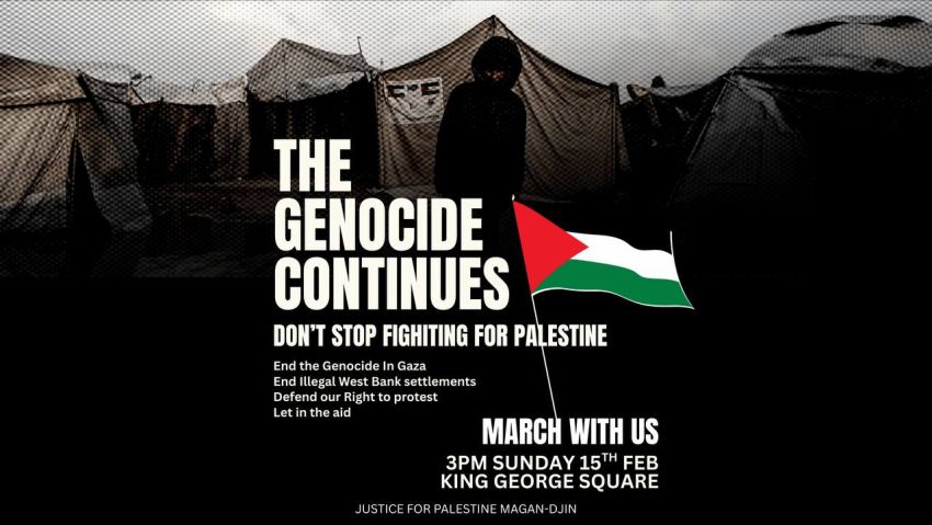 Graphic for event Don't Stop Fighting For Palestine – Rally + March, 3pm 15/02/2026 King George Square Magan-djin