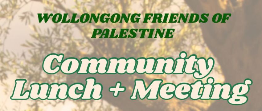 Graphic for event Wollongonf Friends of Palestine Community Lunch + Meeting, 12pm 31/01/2026 Project Contemporary Artspace, 255 Keira St, Wollongong NSW 2500