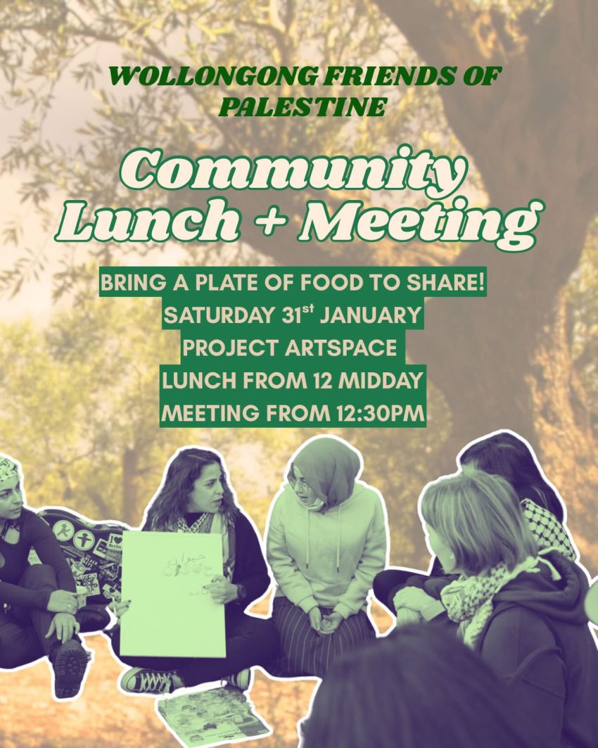 Poster for event Wollongonf Friends of Palestine Community Lunch + Meeting, 12pm 31/01/2026 Project Contemporary Artspace, 255 Keira St, Wollongong NSW 2500