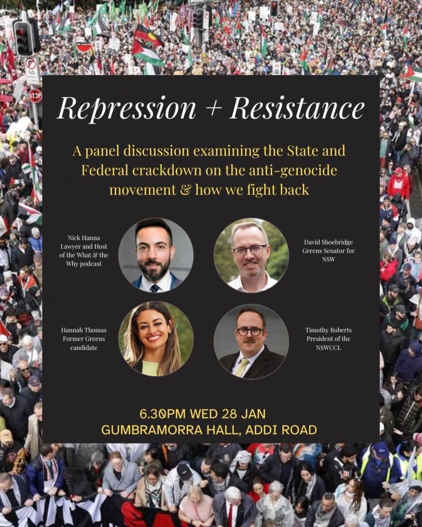 Poster for event Repression + Resistance: A panel discussion examining the crackdown on the anti-genocide movement, 6:30pm 28/01/2026 Gumbramorra Hall Addi Raod Marrickville