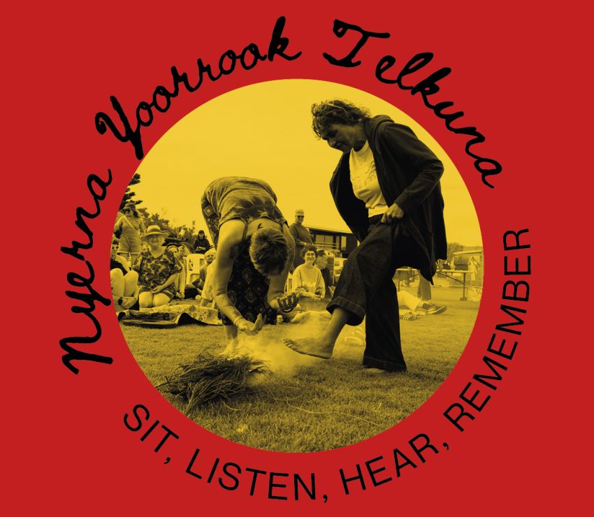 Graphic for event Nyerna Yoorrook Telkuna – Sit. Listen. Hear. Remember. 4:30pm-6pm 25/01/2026 East Beach, Port Fairy, Gunditjmara Country
