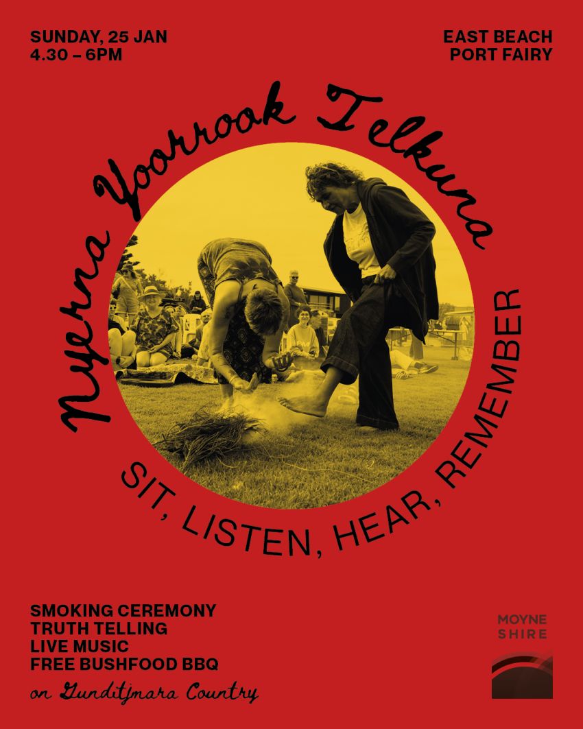 Poster for event Nyerna Yoorrook Telkuna – Sit. Listen. Hear. Remember. 4:30pm-6pm 25/01/2026 East Beach, Port Fairy, Gunditjmara Country