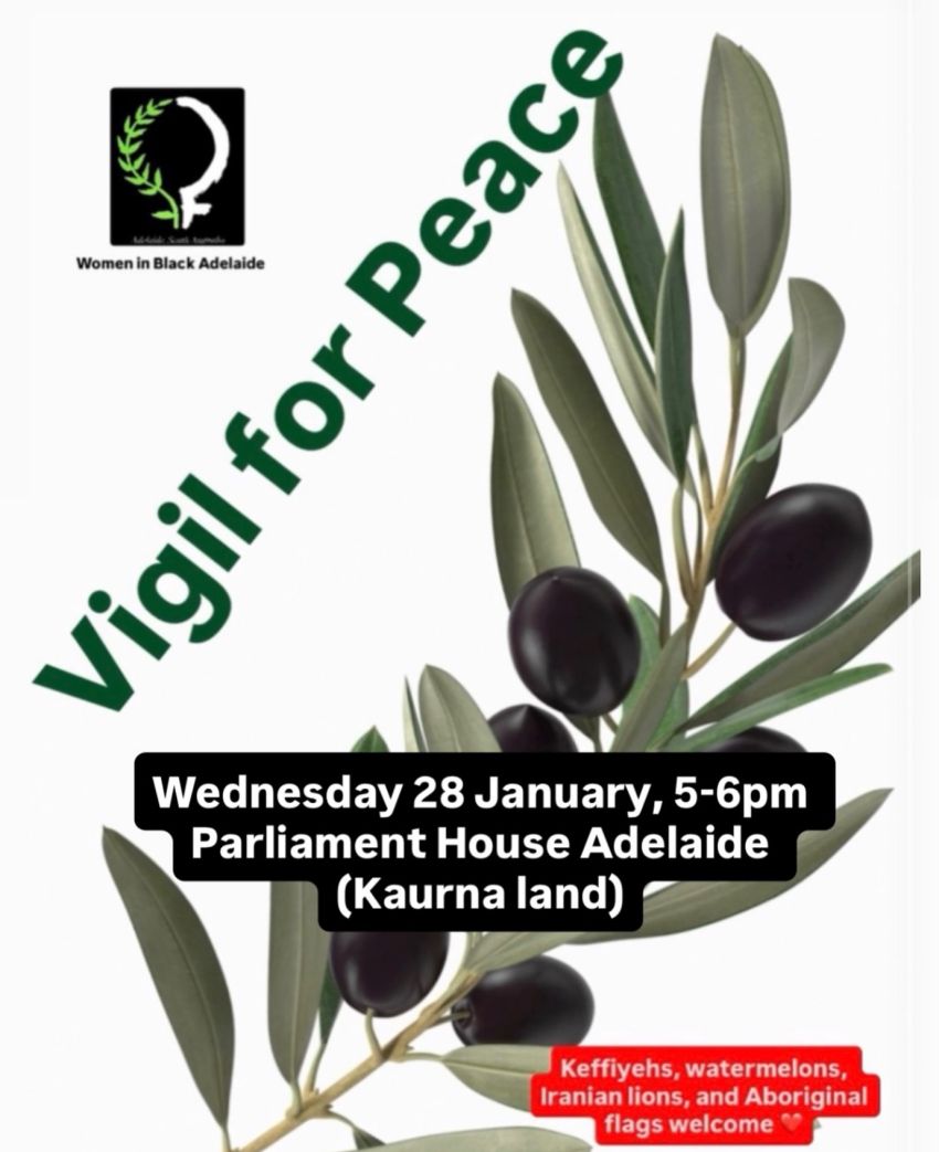 Poster for event Vigil for Peace – Women in Black Adelaide, 5pm-6pm 28/01/2026, Parliament House Tarntanya
