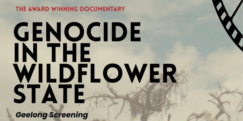 Graphic and artwork for event Genocide in the Wildflower State Film Screening, 12:30pm-2:15pm, Wadawurrung Country, 60 Little Malop St, Geelong VIC 3220