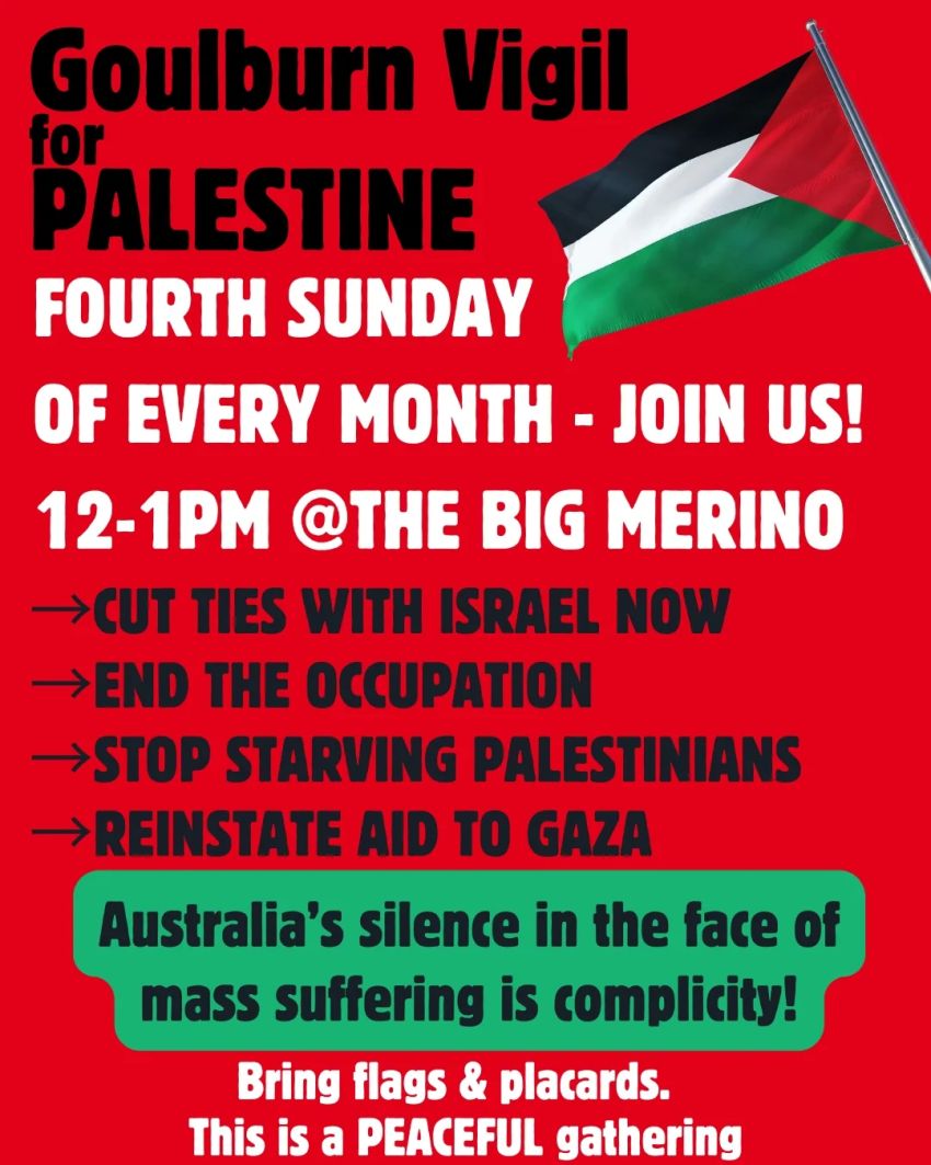 Poster and artwork for event Goulburn Vigil for Palestine, 12pm-1pm every fourth Sunday of the month at the Big Merino, Goulburn NSW