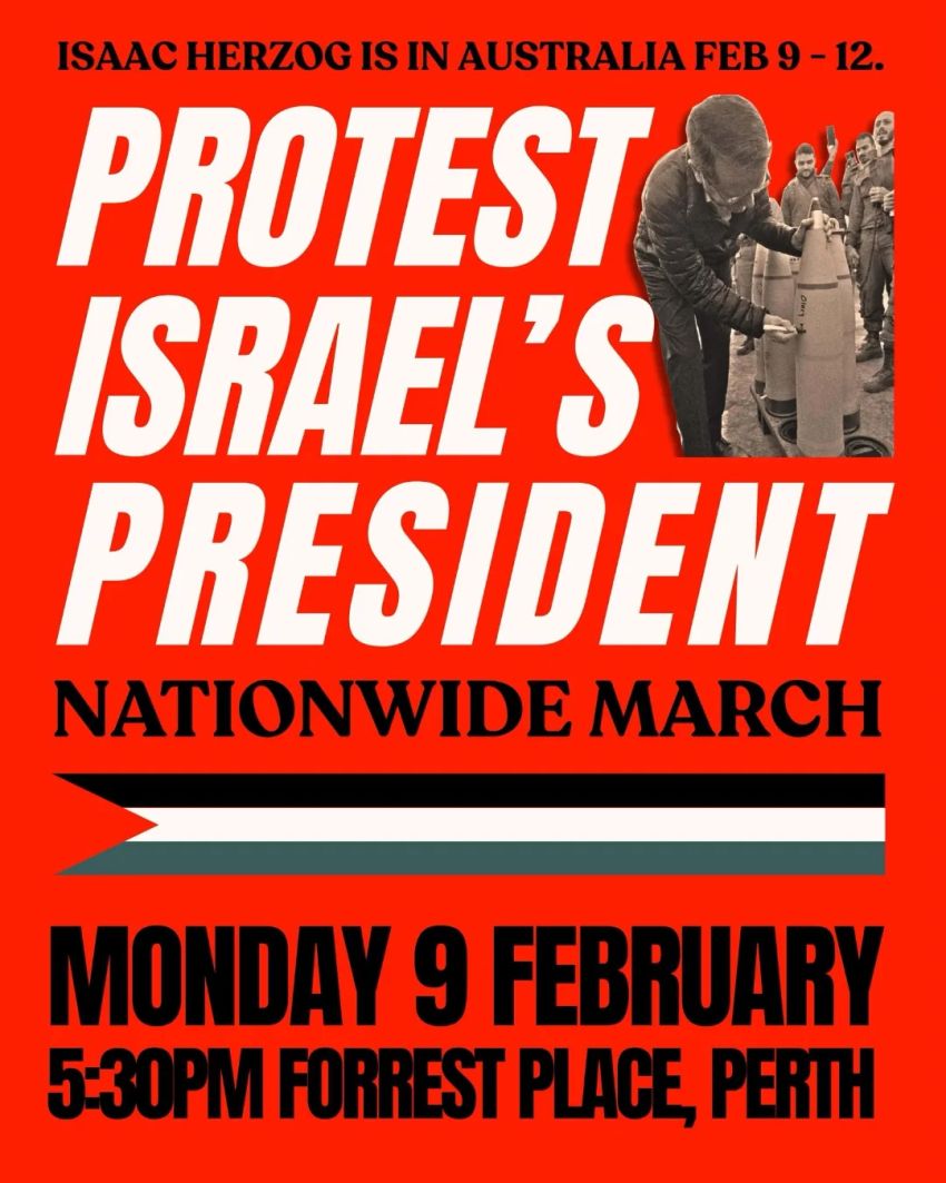 Poster for event Protest Isarel's President Isaac Herzog, 5:30pm 09/02/2026 Forrest Place Boorloo WA 6000