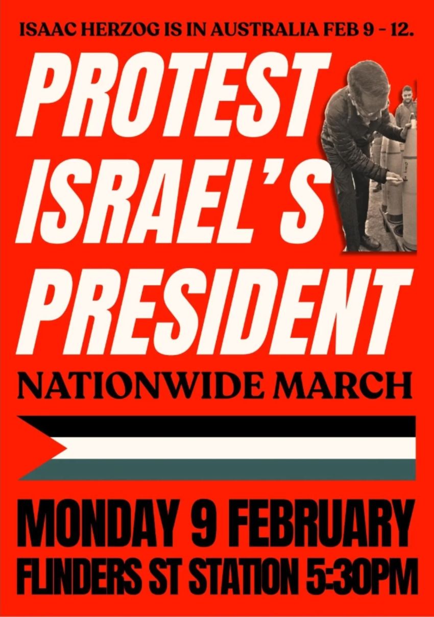 Artwork and poster for event Nationwide March: Protest Israel's President, 5:30pm 09/02/2026 Flinders St Station, Flinders St Naarm (Melbourne) VIC 3000