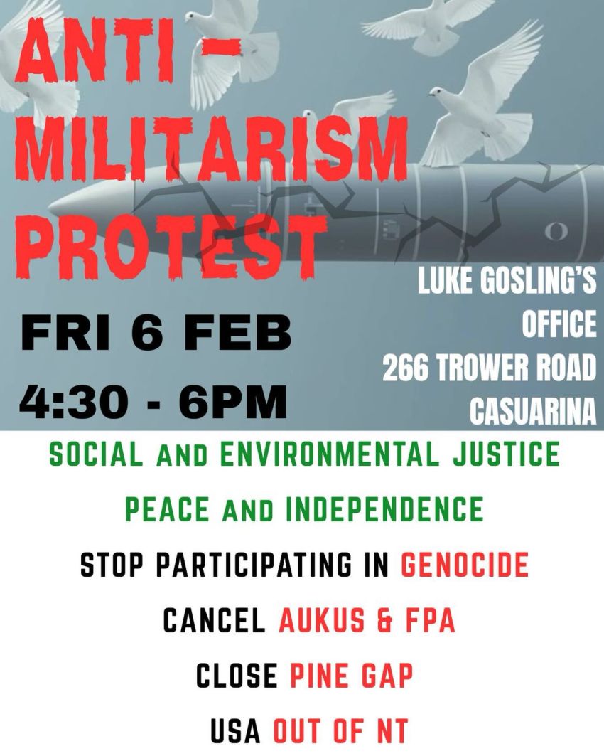 Artwork and poster for event Anti-Militarism Protest outside Luke Gosling's Office, 4:30pm-6pm Luke Gosling's Office, 266 Trower Rd Casuarina NT 0810