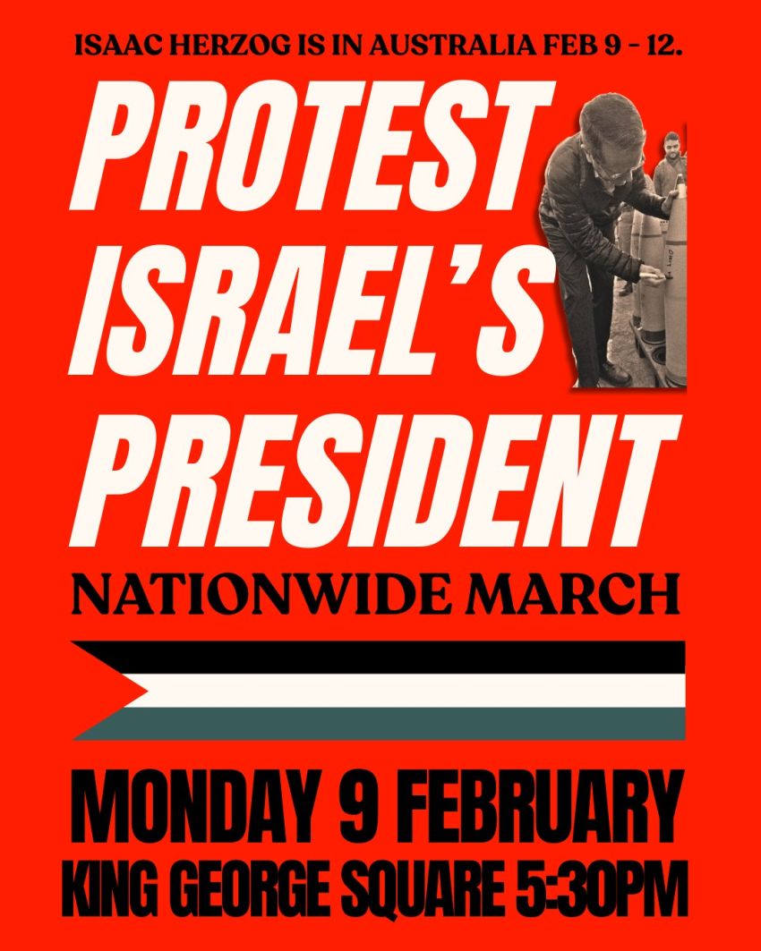 Artowork and poster for event Nationwide March: Protest Israel's President, 5:30pm 09/02/2026 King George Square, Brisbane City QLD 5000