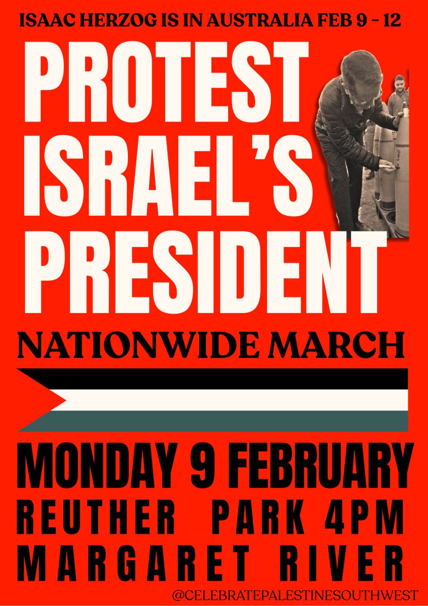 Artwork and poster for event Nationwide March: Protest Israel's President, 4pm-6pm 09/02/2026, Reuther Park 2 Wallcliffe Rd Margaret River WA 6285 Australia