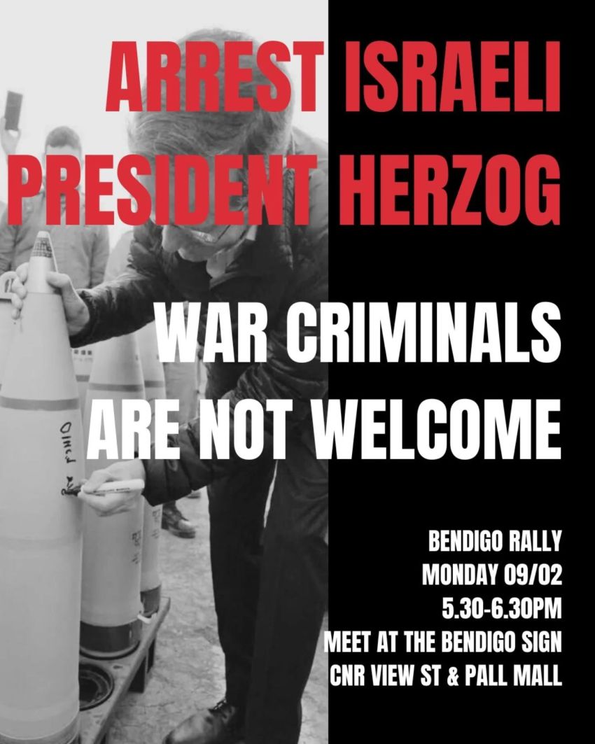 Artwork and poster for event Arrest Israeli President Herzog: War Criminals Are Not Welcome, 5:30pm-6:30pm 09/02/2026 Bendigo Sign, Cnr View St & Pall Mall Bendigo VIC 3550