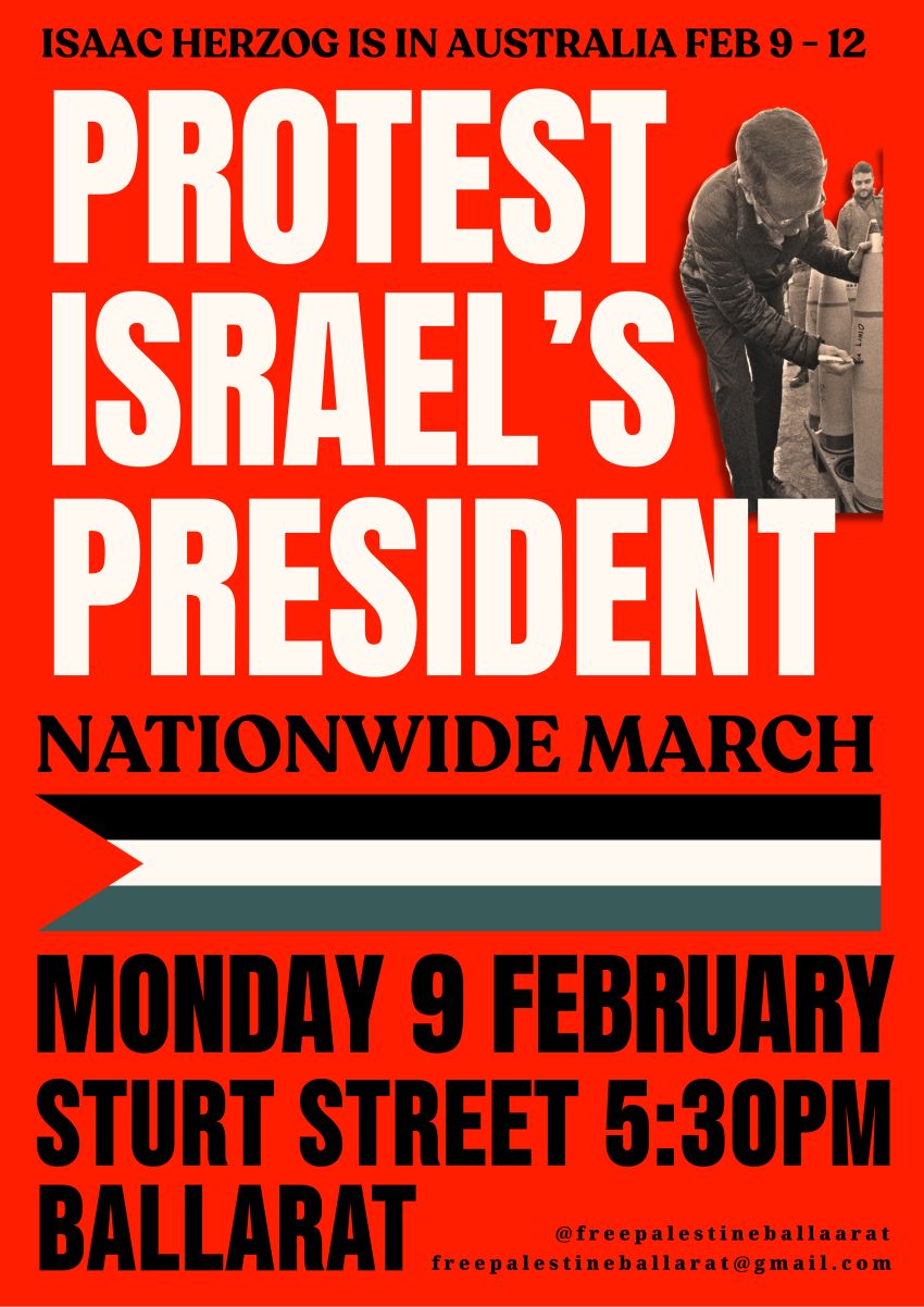 Artwork and poster for event Nationwide March: Protest Israel's President, 5:30pm 09/02/2026 Bridge Mall, Grenville Street North & Bridge Mall, Bridge Mall end of Sturt Stree, Ballarat Central VIC 3350