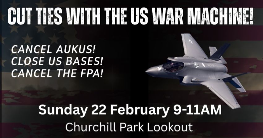 Artwork and graphic for event Cut Ties with the US War Machine, 9am-11am 22/02/2026 Churchill Park Lookout, Rockingham Beach Rd, Rockingham WA 6168. Marching to HMAS Stirling Gate/Entrance.