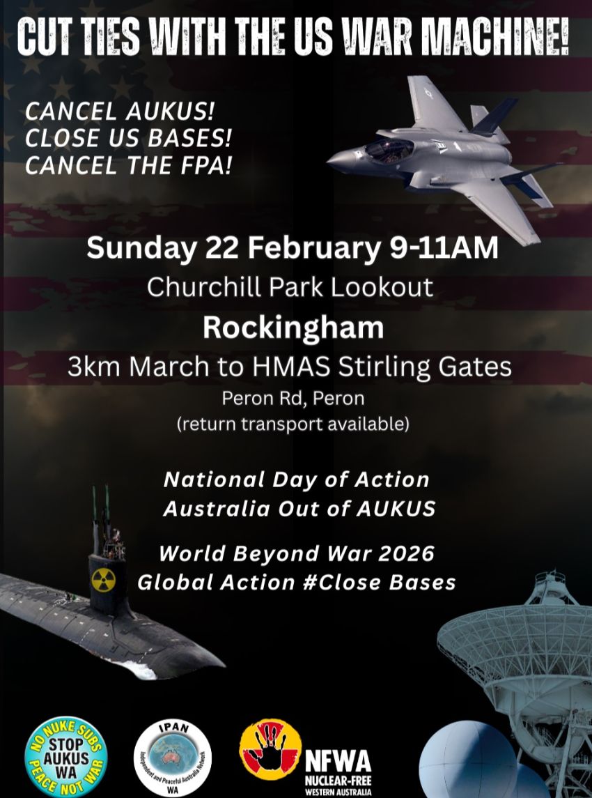 Artwork and graphic for event Cut Ties with the US War Machine, 9am-11am 22/02/2026 Churchill Park Lookout, Rockingham Beach Rd, Rockingham WA 6168. Marching to HMAS Stirling Gate/Entrance.