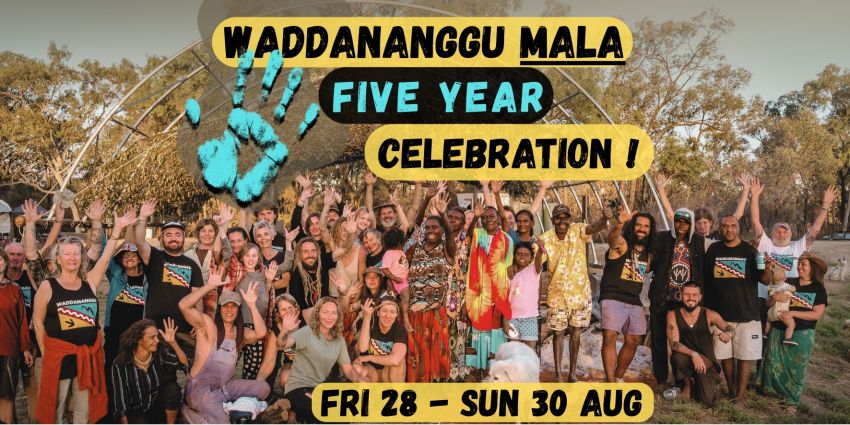 Artwork and graphic for event Waddananggu Mala – 5 year Celebration & Ceremony, 9am 28/08/2026 to 5pm 30/08/2026, Waddananggu Cultural Ceremony site on Wangan and Jagalingou Country in central Queensland.