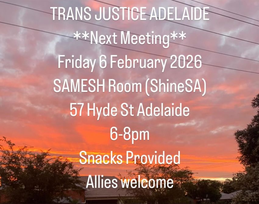 Artwork and graphic for event, Trans Justice Adelaide Meeting, 6pm-8pm 06/02/2026 SAMESH Room (ShineSA) 57 Hyde St Tarntanya (Adelaide)