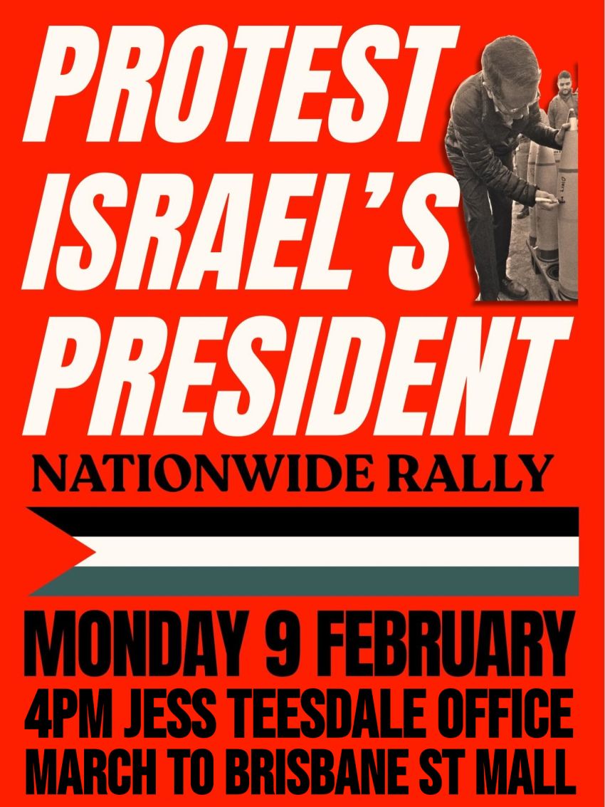 Artwork and graphic for event Nationwide March: Protest Israel's President, 4pm 09/02/2026 Jess Teesdale's Office, York St & St John St Launceston TAS 7250