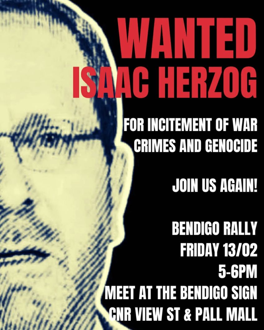 Artwork and poster for event Wanted: Isaac Herzog – For incitement of war crimes and genocide, 5pm-6pm 13/02/2026 Bendigo Sign, View Street & Pall Mall Bendigo VIC 3550