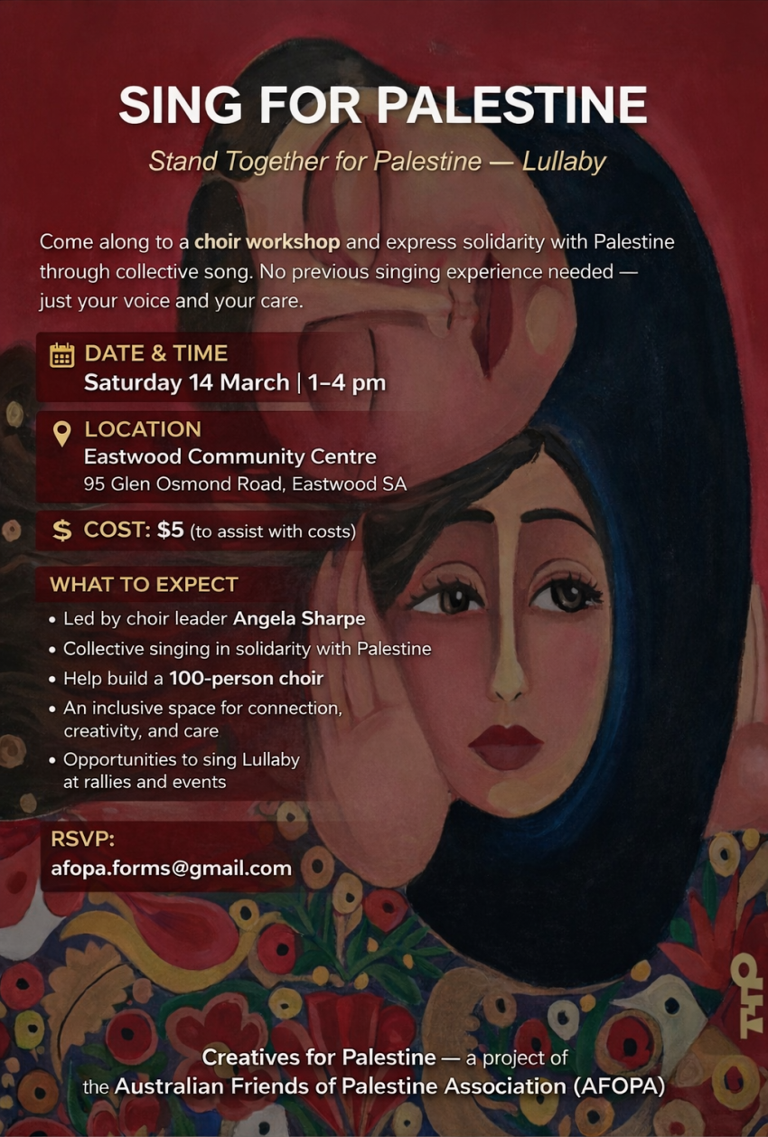 Artwork and poster for event Choir workshop: Sing For Palestine, 1pm-4pm 14/03/2026 Eastwood Community Centre, 95 Glen Osmond Road, Eastwood SA 5063