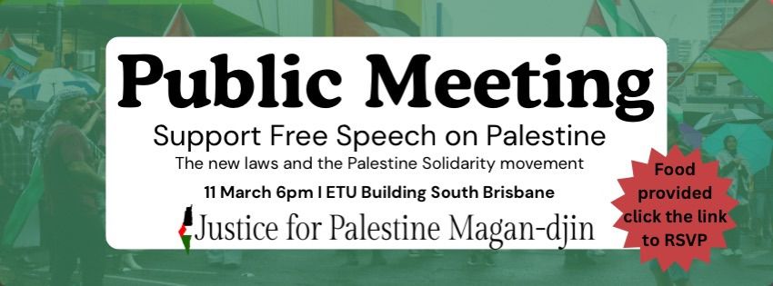 Artwork and graphic for event Public meeting: Support Free Speech on Palestine, 6pm 11/03/2026 ETU Building, 41 Peel St, South Brisbane QLD 4101