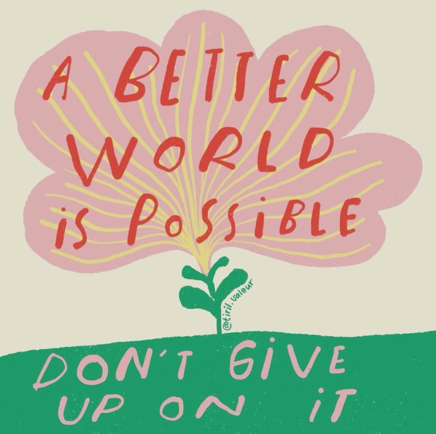 Artwork: A Better World is Possible Don't Give Up On It, by Tiril Valeur