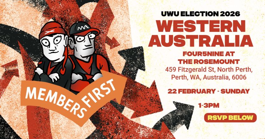 Artwork and graphic for event WA Launch of Members First for United Workers Union Election, 1pm-3pm 22/02/2026, four5nine, 459 Fitzgerald St, North Perth, Perth, WA, Australia, 6006