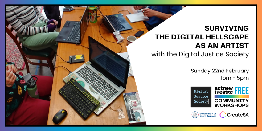 Artwork and graphic for event Community Workshop: Surviving the Digital Hellscape as an Artist, 1pm-5pm 22/02/2026 ActNow Theatre, 144-146 Tynte Street North Adelaide, SA, 5006